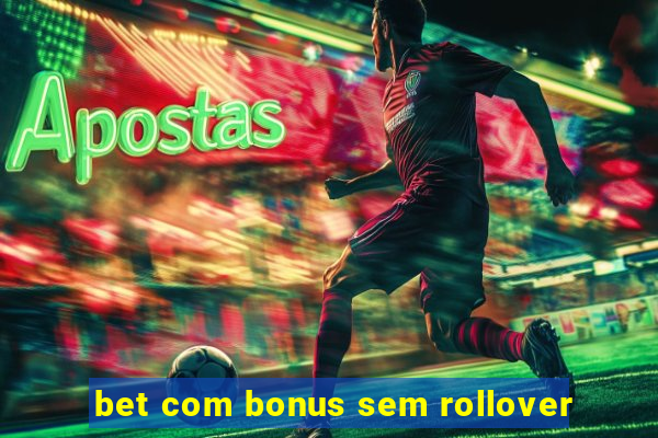 bet com bonus sem rollover